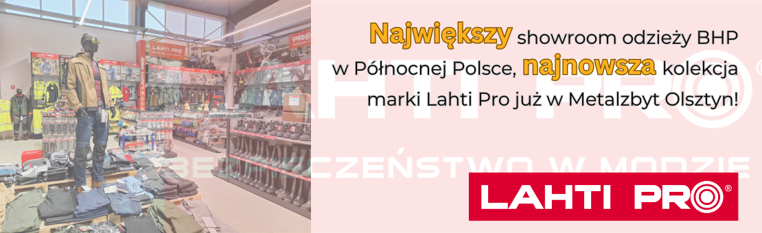 Największy showroom odzieży BHP w Północnej Polsce, najnowsza kolekcja marki Lahti Pro już w Metalzbyt Olsztyn! Zapraszamy!